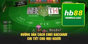 Khám Phá Cách Chơi Baccarat HB88