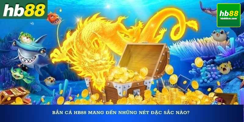 Bắn Cá Online Kiếm Tiền Thật Tại HB88