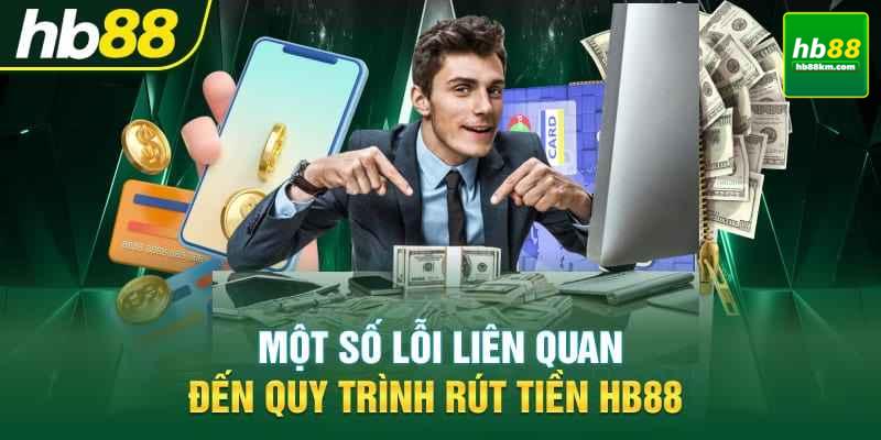 Các Lỗi Thường Gặp Khi Rút Tiền Và Cách Khắc Phục