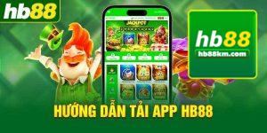 Hướng Dẫn Tải App HB88 Về Điện Thoại Chi Tiết A – Z